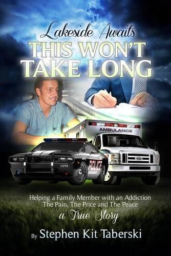 Lakeside Awaits This Won't Take Long: Helping a Family Member with an Addiction. the Pain, the Price and the Peace