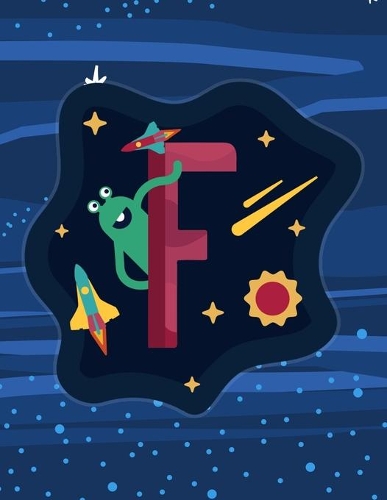 F: Monogram Initial F Notebook for boys- 8.5" x 11" - 100 pages, wide rule - Space, Galaxy, Astronaut, Aliens