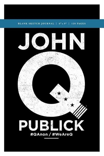 John Q Publick Q Anon +++ Blank Sketch Journal 6x9