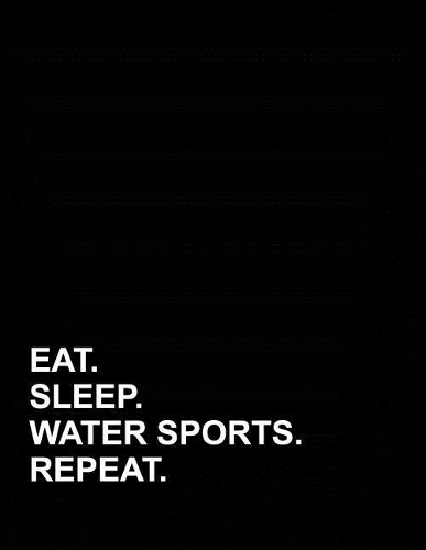 Eat Sleep Water Sports Repeat