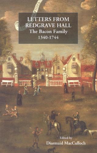 Letters from Redgrave Hall: The Bacon Family, 1340-1744(Suffolk Records Society)