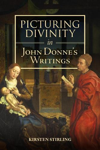 Picturing Divinity in John Donne's Writings: (Studies in Renaissance Literature)