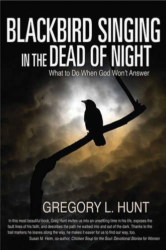 Blackbird Singing in the Dead of Night: What to Do When God Won't Answer(English)