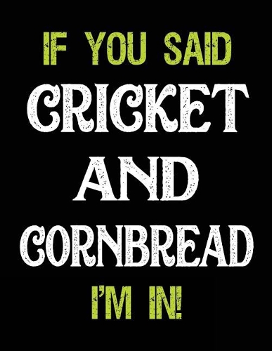 If You Said Cricket and Cornbread I'm in