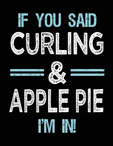 If You Said Curling & Apple Pie I'm in