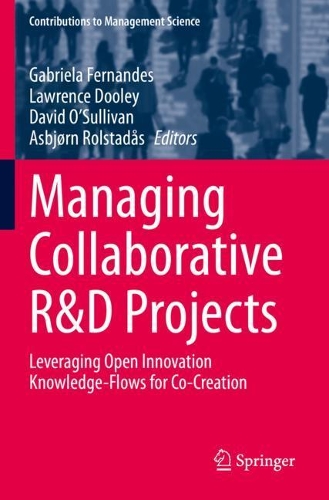 Managing Collaborative R&D Projects: Leveraging Open Innovation Knowledge-Flows for Co-Creation(Contributions to Management Science)