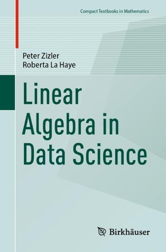 Linear Algebra in Data Science: (Compact Textbooks in Mathematics)