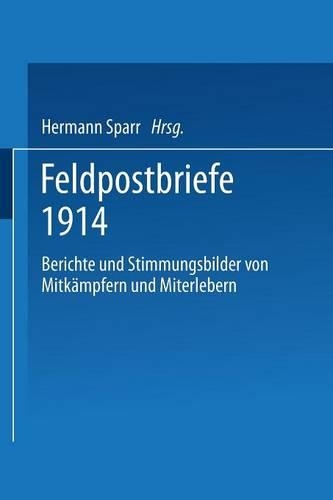 Feldpostbriefe 1914: Berichte und Stimmungsbilder von Mitkämpfern und Miterlebern(German)