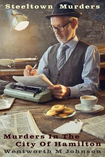 Steeltown Murders: Murders in the City of Hamilton