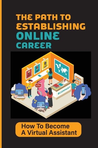The Path To Establishing Online Career: How To Become A Virtual Assistant: Maximize Income