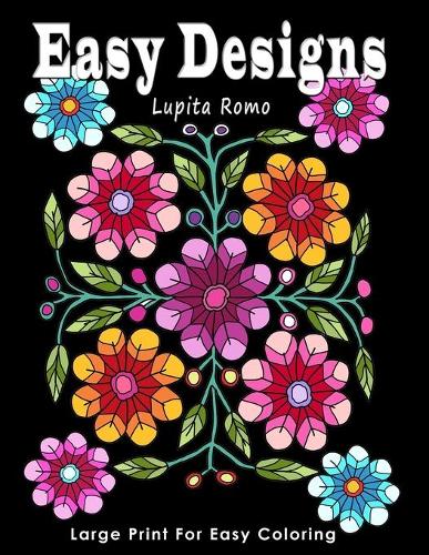 Easy Designs: Large Print for Easy Coloring: With Easy, Relaxing and Fun Coloring Designs including Animals, Insects and Flowers. Ideal for Seniors, Beginners and