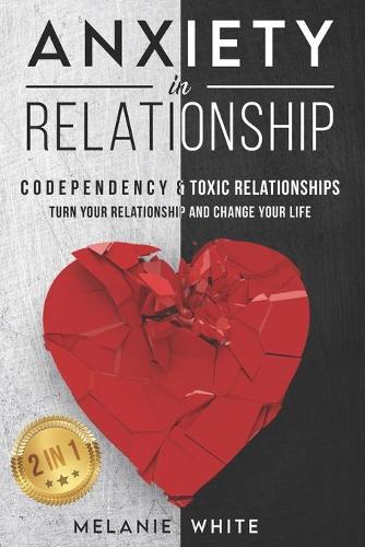 ANXIETY IN RELATIONSHIP (2in1): Codependency & Toxic Relationships. Turn your relationship and change your life