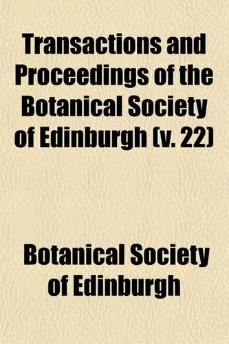 Transactions and Proceedings of the Botanical Society of Edinburgh (Volume 22)