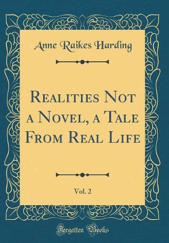 Realities Not a Novel, a Tale From Real Life, Vol. 2 (Classic Reprint)