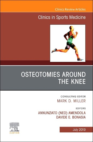 Osteotomies Around the Knee, An Issue of Clinics in Sports Medicine: Volume 38-3(Volume 38-3 The Clinics: Orthopedics)