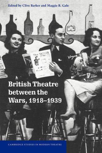 British Theatre between the Wars, 1918–1939: (Cambridge Studies in Modern Theatre)