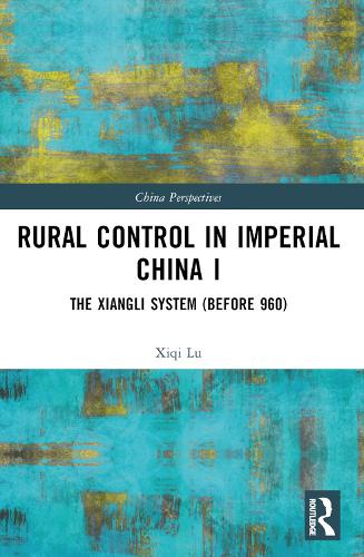 Rural Control in Imperial China I: The Xiangli System (Before 960)(China Perspectives)