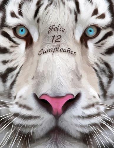 Feliz 12 Cumpleanos: Mejor que una tarjeta de cumpleaños! Libro de cumpleaños temático de tigre blanco que se puede utilizar como cuaderno o diario.