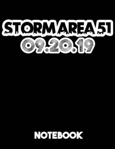 Storm Area 51 09.20.19 Notebook: Lined Journal To Record The Heroic Storm Area 51 Event. A Memory Keepsake That Could Be Pass On To Your Kids.