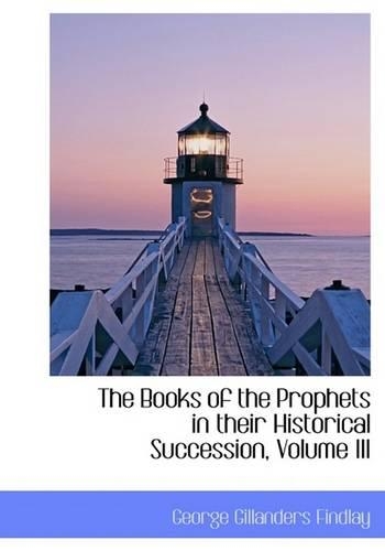 The Books of the Prophets in Their Historical Succession, Volume III
