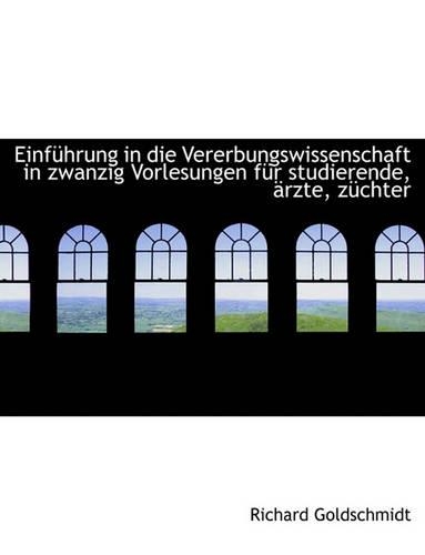 Einfuhrung in Die Vererbungswissenschaft in Zwanzig Vorlesungen Fur Studierende, Arzte, Zuchter