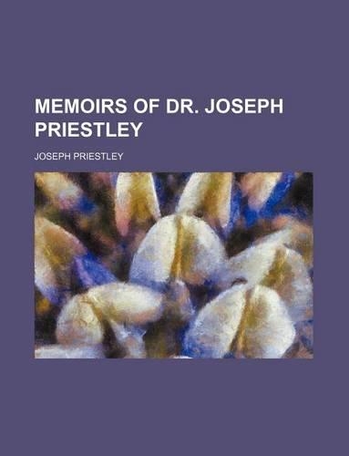 Memoirs of Dr. Joseph Priestley
