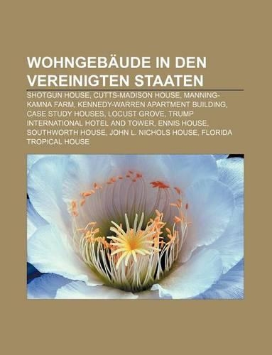 Wohngebaude in Den Vereinigten Staaten: Shotgun House, Cutts-Madison House, Manning-Kamna Farm, Kennedy-Warren Apartment Building(German)