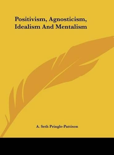 Positivism, Agnosticism, Idealism and Mentalism