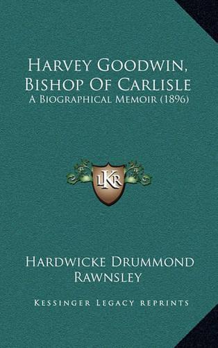 Harvey Goodwin, Bishop of Carlisle: A Biographical Memoir (1896)