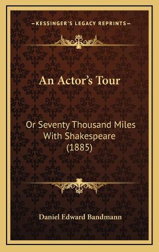 An Actor's Tour: Or Seventy Thousand Miles With Shakespeare (1885)(English)