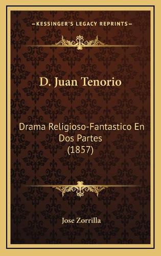 D. Juan Tenorio: Drama Religioso-Fantastico En Dos Partes (1857)