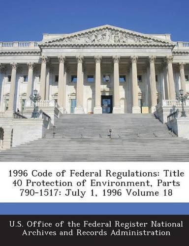 1996 Code of Federal Regulations: Title 40 Protection of Environment, Parts 790-1517: July 1, 1996 Volume 18(English)
