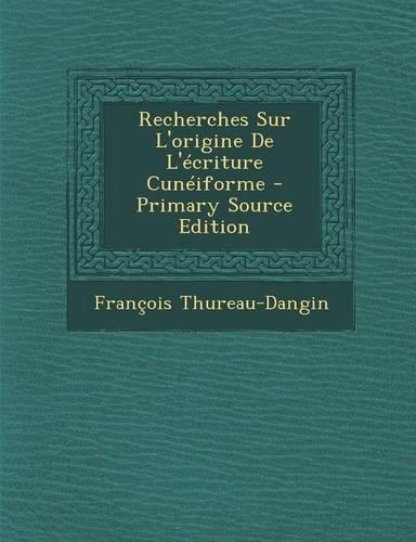 Recherches Sur L'Origine de L'Ecriture Cuneiforme