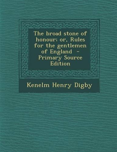The Broad Stone of Honour; Or, Rules for the Gentlemen of England - Primary Source Edition
