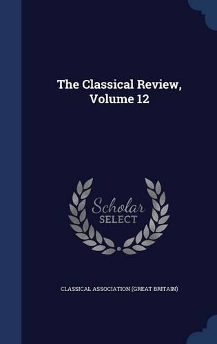 The Classical Review, Volume 12