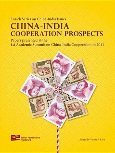 China-India Cooperation Prospects: Papers Presented at the 1st Academic Summit on China-India Cooperation in 2012: (Enrich Series on China-India Issues)
