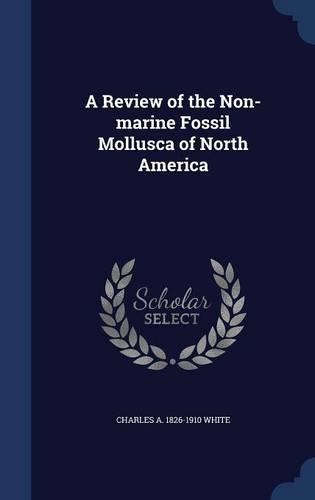 A Review of the Non-marine Fossil Mollusca of North America: (English)