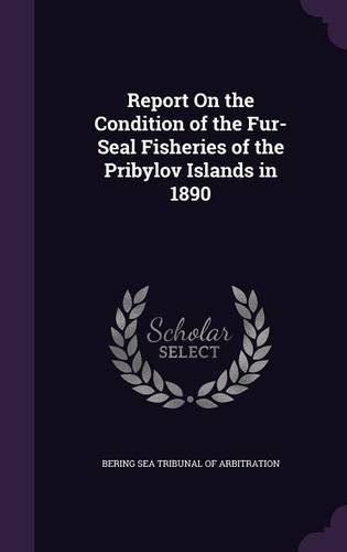 Report on the Condition of the Fur-Seal Fisheries of the Pribylov Islands in 1890