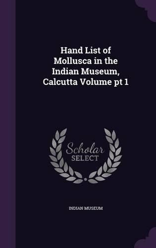 Hand List of Mollusca in the Indian Museum, Calcutta Volume pt 1