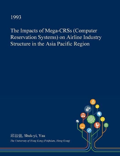 The Impacts of Mega-Crss (Computer Reservation Systems) on Airline Industry Structure in the Asia Pacific Region
