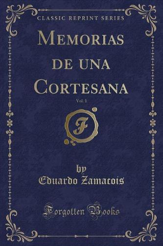 Memorias de una Cortesana, Vol. 1 (Classic Reprint)