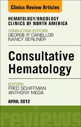 Consultative Hematology, an Issue of Hematology/Oncology Clinics of North America