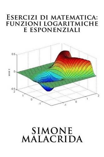 Esercizi di matematica: funzioni logaritmiche e esponenziali(Italian)