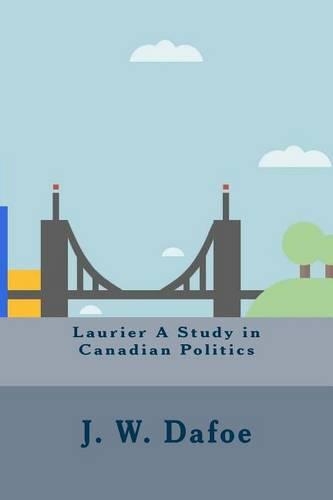 Laurier A Study in Canadian Politics
