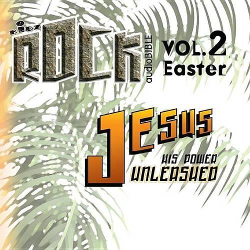 Jesus His Power Unleashed: Easter(2 Kidz Rock)