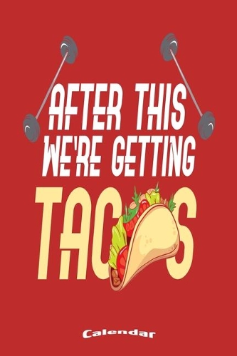 My Workout And Tacos Calendar: Cool Gym, Fitness, Weightlifting, Workout, Bodybuilding Themed Calendar, Diary or Journal for anyone who loves Tacos and Mexican Food with 108 Pages