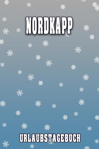 Nordkapp Urlaubstagebuch: Reisetagebuch für Nordkapp. Ideal für Skiurlaub, Winterurlaub oder Schneeurlaub. Mit vorgefertigten Seiten und freien Seiten für Reiseerinnerungen. 