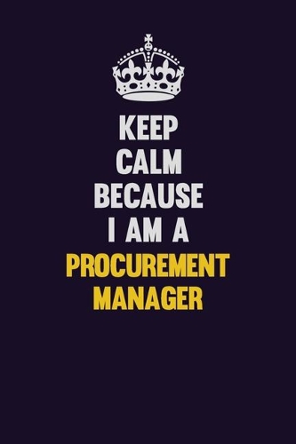 Keep Calm Because I Am A Procurement Manager