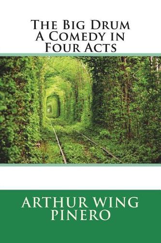 The Big Drum A Comedy in Four Acts