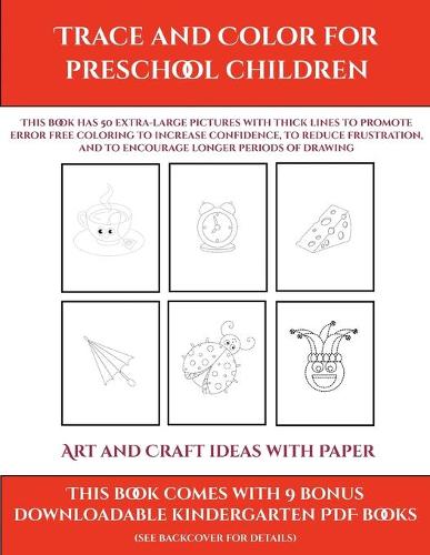 Art and Craft ideas with Paper (Trace and Color for preschool children): This book has 50 extra-large pictures with thick lines to promote error free coloring to increase confidence, to reduce frustration, and to encourag(9 Art and Craft Ideas with Paper)